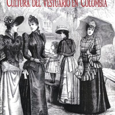 Cultura del Vestuario en Colombia (1998) – Antonio Montaña – Fondo Cultural Cafetero