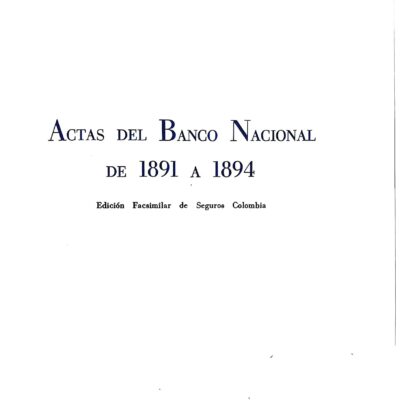 Actas del Banco Nacional de 1891 a 1894 (Edición Facsimilar) – Seguros Colombia (1973)