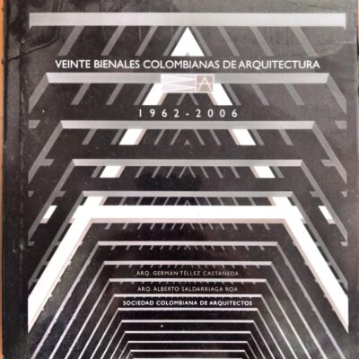 Veinte Bienales Colombianas de Arquitectura (1962-2006) – Germán Téllez y Alberto Saldarriaga Roa – Edición de Colección